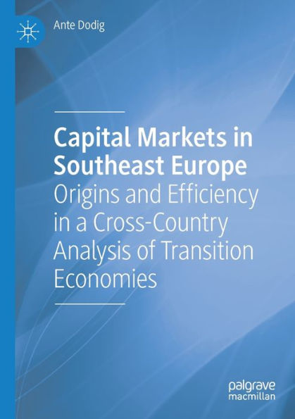 Capital Markets Southeast Europe: Origins and Efficiency a Cross-Country Analysis of Transition Economies