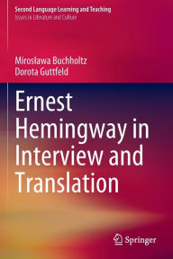 Title: Ernest Hemingway in Interview and Translation, Author: Miroslawa Buchholtz