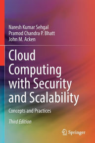 Title: Cloud Computing with Security and Scalability.: Concepts and Practices, Author: Naresh Kumar Sehgal
