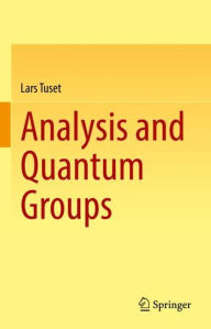 Title: Analysis and Quantum Groups, Author: Lars Tuset