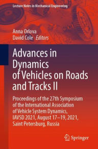 Title: Advances in Dynamics of Vehicles on Roads and Tracks II: Proceedings of the 27th Symposium of the International Association of Vehicle System Dynamics, IAVSD 2021, August 17-19, 2021, Saint Petersburg, Russia, Author: Anna Orlova