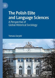 Title: The Polish Elite and Language Sciences: A Perspective of Global Historical Sociology, Author: Tomasz Zarycki