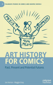 Title: Art History for Comics: Past, Present and Potential Futures, Author: Ian Horton