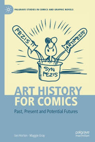 Title: Art History for Comics: Past, Present and Potential Futures, Author: Ian Horton