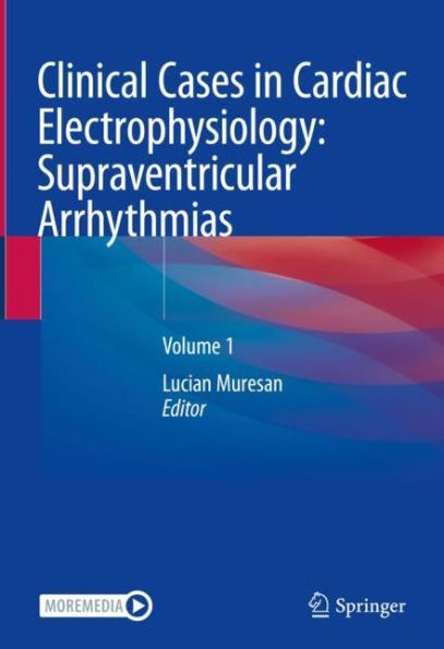 Clinical Cases Cardiac Electrophysiology: Supraventricular Arrhythmias: Volume 1