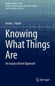 Title: Knowing What Things Are: An Inquiry-Based Approach, Author: André J. Abath