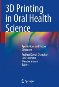 Title: 3D Printing in Oral Health Science: Applications and Future Directions, Author: Prabhat Kumar Chaudhari
