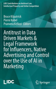 Title: Antitrust in Data Driven Markets & Legal Framework for Influencers, Native Advertising and Control over the Use of AI in Marketing, Author: Bruce Kilpatrick