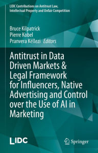 Title: Antitrust in Data Driven Markets & Legal Framework for Influencers, Native Advertising and Control over the Use of AI in Marketing, Author: Bruce Kilpatrick