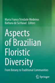 Title: Aspects of Brazilian Floristic Diversity: From Botany to Traditional Communities, Author: Maria Franco Trindade Medeiros