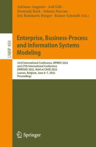 Title: Enterprise, Business-Process and Information Systems Modeling: 23rd International Conference, BPMDS 2022 and 27th International Conference, EMMSAD 2022, Held at CAiSE 2022, Leuven, Belgium, June 6-7, 2022, Proceedings, Author: Adriano Augusto