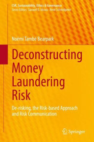 Title: Deconstructing Money Laundering Risk: De-risking, the Risk-based Approach and Risk Communication, Author: Noémi També Bearpark