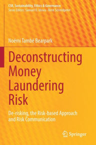 Title: Deconstructing Money Laundering Risk: De-risking, the Risk-based Approach and Risk Communication, Author: Noémi També Bearpark
