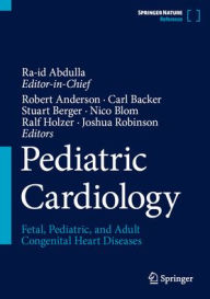 Title: Pediatric Cardiology: Fetal, Pediatric, and Adult Congenital Heart Diseases, Author: Robert Anderson
