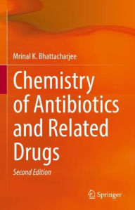 Title: Chemistry of Antibiotics and Related Drugs, Author: Mrinal K. Bhattacharjee