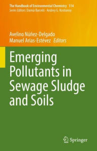 Title: Emerging Pollutants in Sewage Sludge and Soils, Author: Avelino Núñez-Delgado