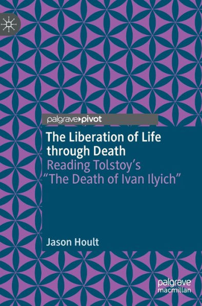 The Liberation of Life through Death: Reading Tolstoy's "The Death Ivan Ilyich"