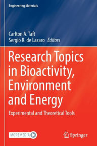 Title: Research Topics in Bioactivity, Environment and Energy: Experimental and Theoretical Tools, Author: Carlton A. Taft