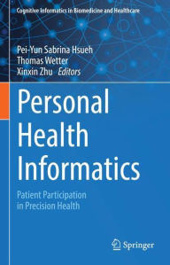 Title: Personal Health Informatics: Patient Participation in Precision Health, Author: Pei-Yun Sabrina Hsueh