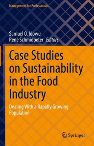 Title: Case Studies on Sustainability in the Food Industry: Dealing With a Rapidly Growing Population, Author: Samuel O. Idowu