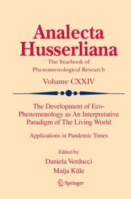 Title: The Development of Eco-Phenomenology as An Interpretative Paradigm of The Living World: Applications in Pandemic Times, Author: Daniela Verducci