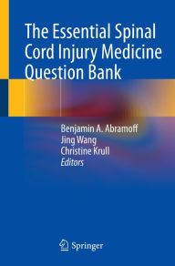 Title: The Essential Spinal Cord Injury Medicine Question Bank, Author: Benjamin A. Abramoff