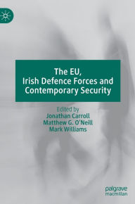 Title: The EU, Irish Defence Forces and Contemporary Security, Author: Jonathan Carroll