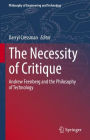 The Necessity of Critique: Andrew Feenberg and the Philosophy of Technology