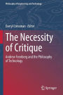 The Necessity of Critique: Andrew Feenberg and the Philosophy of Technology