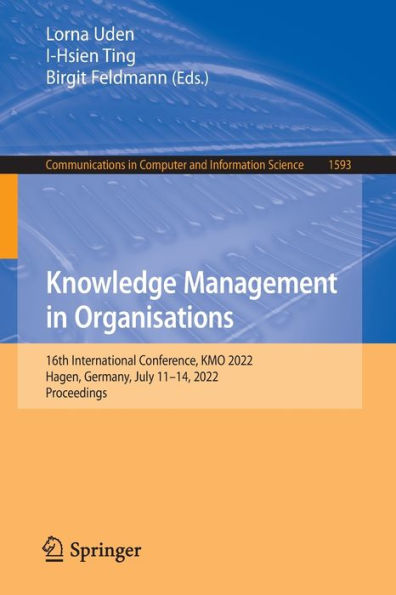 Knowledge Management Organisations: 16th International Conference, KMO 2022, Hagen, Germany, July 11-14, Proceedings