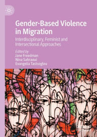 Title: Gender-Based Violence in Migration: Interdisciplinary, Feminist and Intersectional Approaches, Author: Jane Freedman