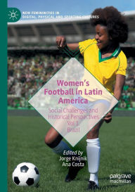 Title: Women's Football in Latin America: Social Challenges and Historical Perspectives Vol 1. Brazil, Author: Jorge Knijnik