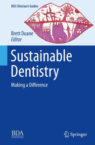 Title: Sustainable Dentistry: Making a Difference, Author: Brett Duane