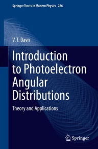 Title: Introduction to Photoelectron Angular Distributions: Theory and Applications, Author: V. T. Davis