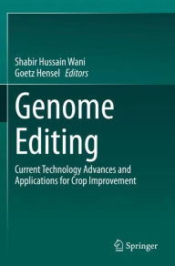 Title: Genome Editing: Current Technology Advances and Applications for Crop Improvement, Author: Shabir Hussain Wani