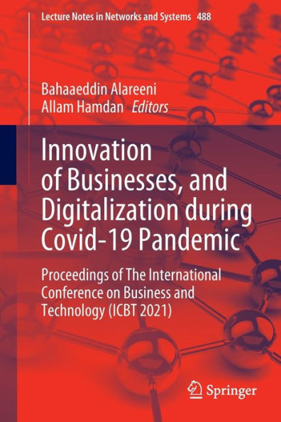 Innovation of Businesses, and Digitalization during Covid-19 Pandemic: Proceedings The International Conference on Business Technology (ICBT 2021)