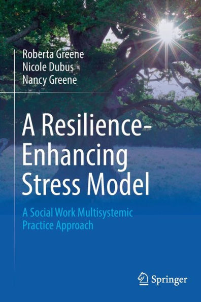 A Resilience-Enhancing Stress Model: Social Work Multisystemic Practice Approach
