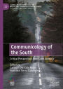 Communicology of the South: Critical Perspectives from Latin America