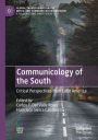 Communicology of the South: Critical Perspectives from Latin America