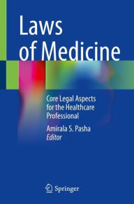 Title: Laws of Medicine: Core Legal Aspects for the Healthcare Professional, Author: Amirala S. Pasha