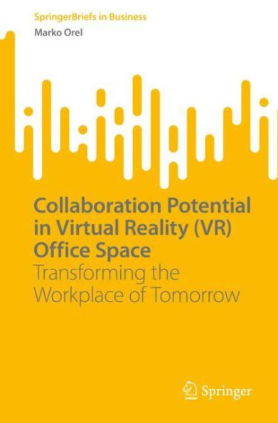 Collaboration Potential Virtual Reality (VR) Office Space: Transforming the Workplace of Tomorrow