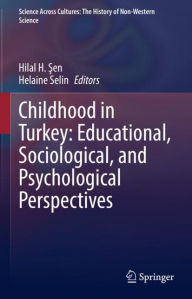 Title: Childhood in Turkey: Educational, Sociological, and Psychological Perspectives, Author: Hilal H. Sen