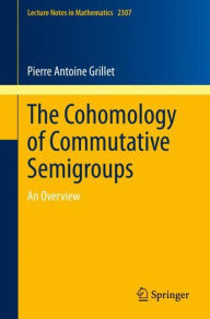 Title: The Cohomology of Commutative Semigroups: An Overview, Author: Pierre Antoine Grillet