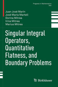 Title: Singular Integral Operators, Quantitative Flatness, and Boundary Problems, Author: Juan Josï Marïn