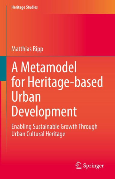 A Metamodel for Heritage-based Urban Development: Enabling Sustainable Growth Through Urban Cultural Heritage