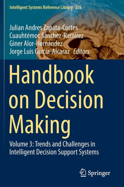 Handbook on Decision Making: Volume 3: Trends and Challenges Intelligent Support Systems