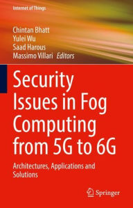 Title: Security Issues in Fog Computing from 5G to 6G: Architectures, Applications and Solutions, Author: Chintan Bhatt