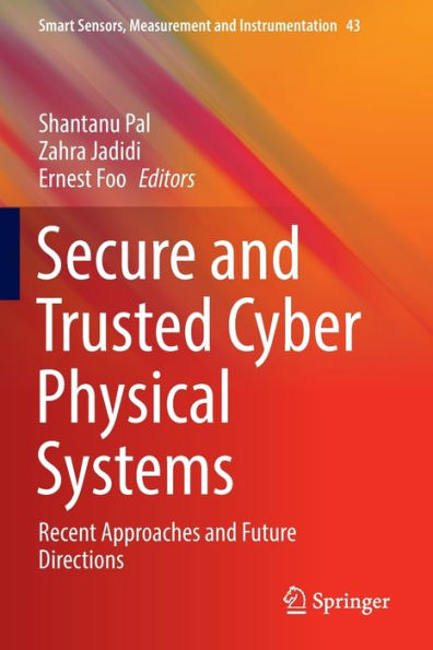 Secure and Trusted Cyber Physical Systems: Recent Approaches Future Directions