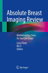 Title: Absolute Breast Imaging Review: Multimodality Cases for the Core Exam, Author: Lucy Chow