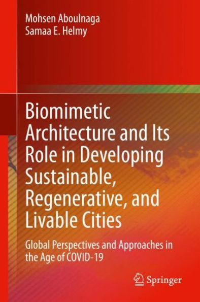 Biomimetic Architecture and Its Role Developing Sustainable, Regenerative, Livable Cities: Global Perspectives Approaches the Age of COVID-19